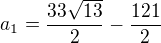 $a_{1}=\frac{33\sqrt{13}}{2}-\frac{121}{2}$