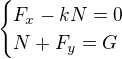 $\begin{cases}F_x-kN=0\\ N+F_y=G\end{cases} $
