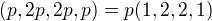 $(p,2p,2p,p)=p(1,2,2,1)$