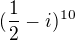 $(\frac{1}{2}-i)^{10}$