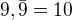 $9,\bar{9}=10$