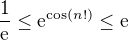 $\frac{1}{\mathrm{e}^{}}\le \mathrm{e}^{\cos (n!)}\le \mathrm{e}^{}$
