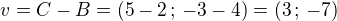 $v=C-B=(5-2\,;\,-3-4)=(3\,;\,-7)$