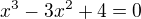 $x^{3}-3x^{2}+4 =0$