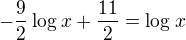 $-\frac{9}{2}\log_{}x+\frac{11}{2}=\log_{}x$