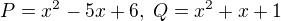 $P = x^{2}-5x+6,\;Q = x^{2}+x+1$