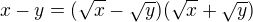 $x-y=(\sqrt{x}-\sqrt{y})(\sqrt{x}+\sqrt{y})$