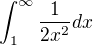 $\int_{1}^{\infty }\frac{1}{2x^{2}}dx$