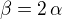 $\beta=2\,\alpha$