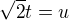 $\sqrt{2}t=u$