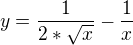 $y=\frac{1}{2*\sqrt{x}}-\frac{1}{x}$