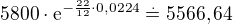 $5800\cdot\rm{e}^{-\frac{22}{12}\cdot 0,0224}\stackrel{.}=5566,64$