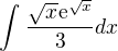 $\int_{}^{}\frac{\sqrt{x}\mathrm{e}^{\sqrt{x}}}{3}dx$