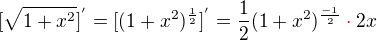 $ [\sqrt{1 + x^2}]^{'}=[(1+x^2)^\frac{1}{2}]^{'}=\frac{1}{2} (1+x^2)^\frac{-1}{2}\color{red} \cdot \color{black}2x$