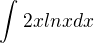 $\int_{}^{}2xlnx dx$
