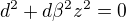 $d^2+d\beta^{2}z^2 = 0$