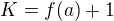 $K=f(a)+1$