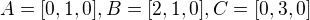 $A=[0,1,0], B=[2,1,0], C=[0,3,0]$