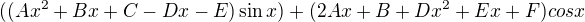 $((Ax^{2}+Bx+C-Dx-E)\sin x)+(2Ax+B+Dx^{2}+Ex+F)cos x $