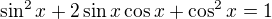 $\sin^2x+2\sin x\cos x + \cos^2x=1$