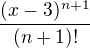$\frac{(x-3)^{n+1}}{(n+1)!}$