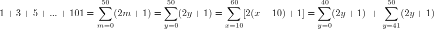 $1 + 3 + 5 + ... + 101 = \sum_{m=0}^{50}(2m + 1) = \sum_{y=0}^{50}(2y + 1) = \sum_{x=10}^{60}[2(x-10) + 1] = \sum_{y=0}^{40}(2y + 1) \,\,+ \,\sum_{y=41}^{50}(2y + 1) $