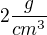 $2\frac{g}{cm^{3}}$