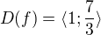 $D(f)= \langle 1; \frac 73\rangle$