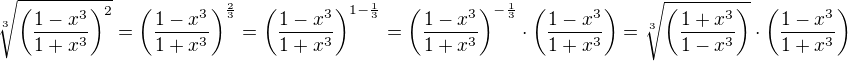 $\sqrt[3]{\left( \frac{1-x^3}{1+x^3} \right)^2}=\left( \frac{1-x^3}{1+x^3} \right)^{\frac23}=\left( \frac{1-x^3}{1+x^3} \right)^{1-\frac13}={\left( \frac{1-x^3}{1+x^3} \right)}^{-\frac13} \cdot \left( \frac{1-x^3}{1+x^3} \right)=\sqrt[3]{\left( \frac{1+x^3}{1-x^3} \right)} \cdot \left( \frac{1-x^3}{1+x^3} \right)$