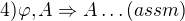 $4) \varphi,A \Rightarrow A \ldots (assm)$