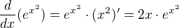 $\frac{d}{dx}(e^{x^{2}})=e^{x^{2}}\cdot (x^{2})'=2x\cdot e^{x^{2}}$
