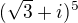 $(\sqrt{3}+i)^{5}$