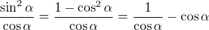 $\frac{\sin ^{2}\alpha }{\cos \alpha }=\frac{1-\cos ^{2}\alpha }{\cos \alpha }=\frac{1}{\cos \alpha }-\cos \alpha $
