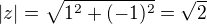 $|z|=\sqrt{1^{2}+(-1)^{2}}=\sqrt{2}$