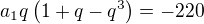 $a_1q\(1+q-q^3\)=-220$