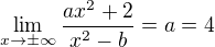 $\lim_{x\to\pm \infty }\frac{ax^{2}+2}{x^{2}-b}=a=4$