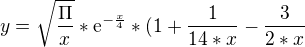 $y=\sqrt{\frac{\Pi }{x}}*\mathrm{e}^{-\frac{x}{4}}*(1+\frac{1}{14*x}-\frac{3}{2*x}$