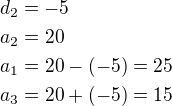 $d_2=-5\nla_2=20\nla_1=20-(-5)=25\nla_3=20+(-5)=15$
