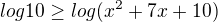 $log10\ge log(x^{2}+7x+10)$