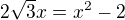 $2\sqrt3x=x^2-2$