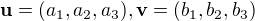 $\textbf{u}=(a_1,a_2,a_3), \textbf{v}=(b_1,b_2,b_3)$
