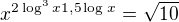 $x^{2\log^{3}_{}x1,5\log_{}x}=\sqrt{10}$