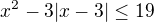 $x^2-3|x-3|\le19$
