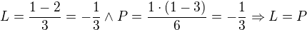 $L=\frac{1-2}{3}=-\frac13\wedge P=\frac{1\cdot(1-3)}{6}=-\frac13\Rightarrow L=P$