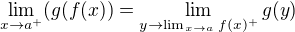 $\lim_{x\to a^{+}}(g(f(x))=\lim_{y\to \lim_{x\to a^{}}f(x)^{+}} g(y)$