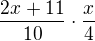 $\frac{2x+11}{10}\cdot \frac{x}{4} $