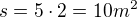 $s=5\cdot2=10m^2$