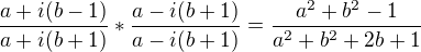 $\frac{a+i(b-1)}{a+i(b+1)}*\frac{a-i(b+1)}{a-i(b+1)}=\frac{a^2+b^2-1}{a^2+b^2+2b+1}$