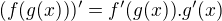 $(f(g(x)))' = f'(g(x)).g'(x)$