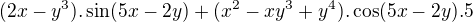 $(2x-y^{3}).\sin (5x-2y) + (x^{2} -xy^{3}+y^{4}).\cos (5x-2y).5$